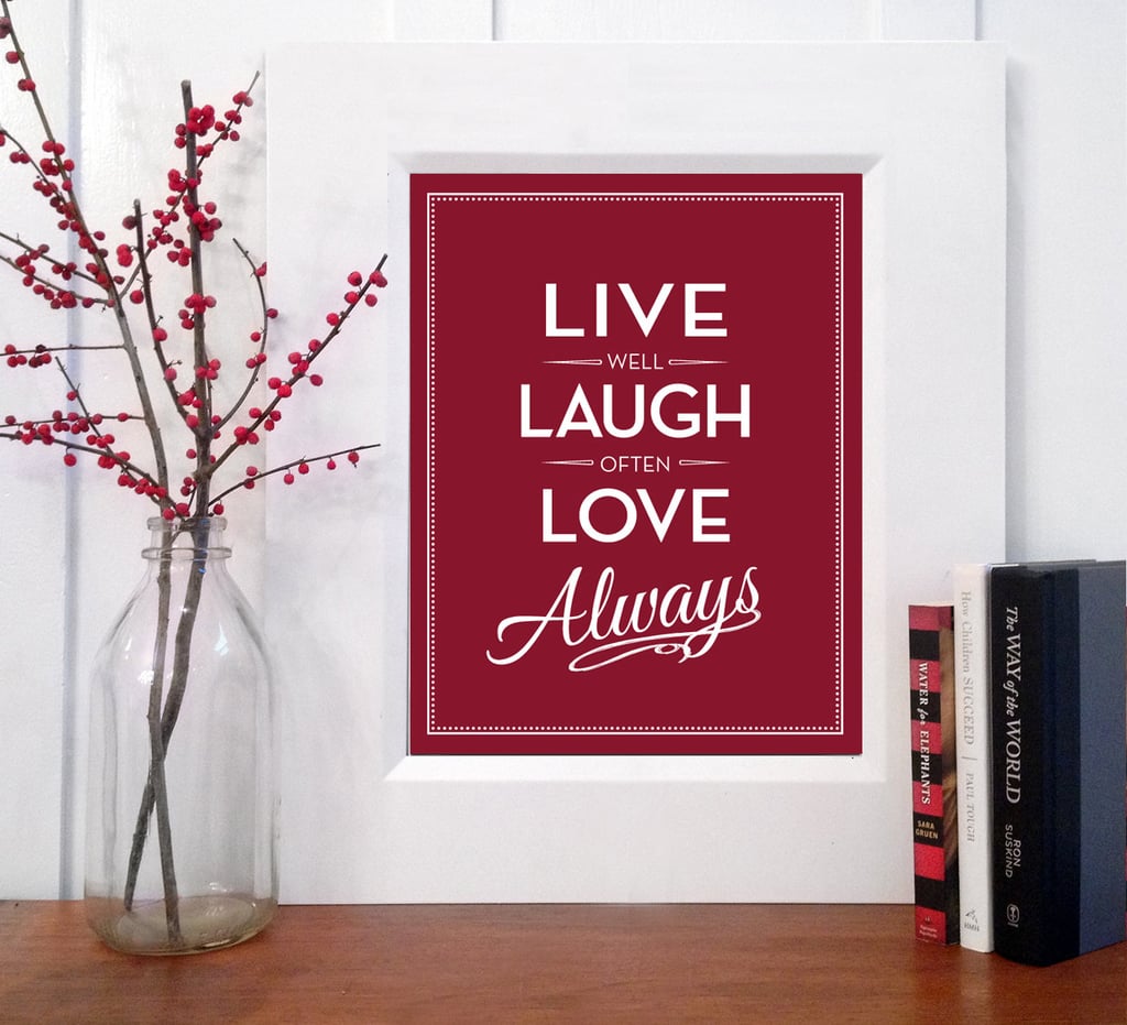 Live well, laugh often, love always ($18-$42)