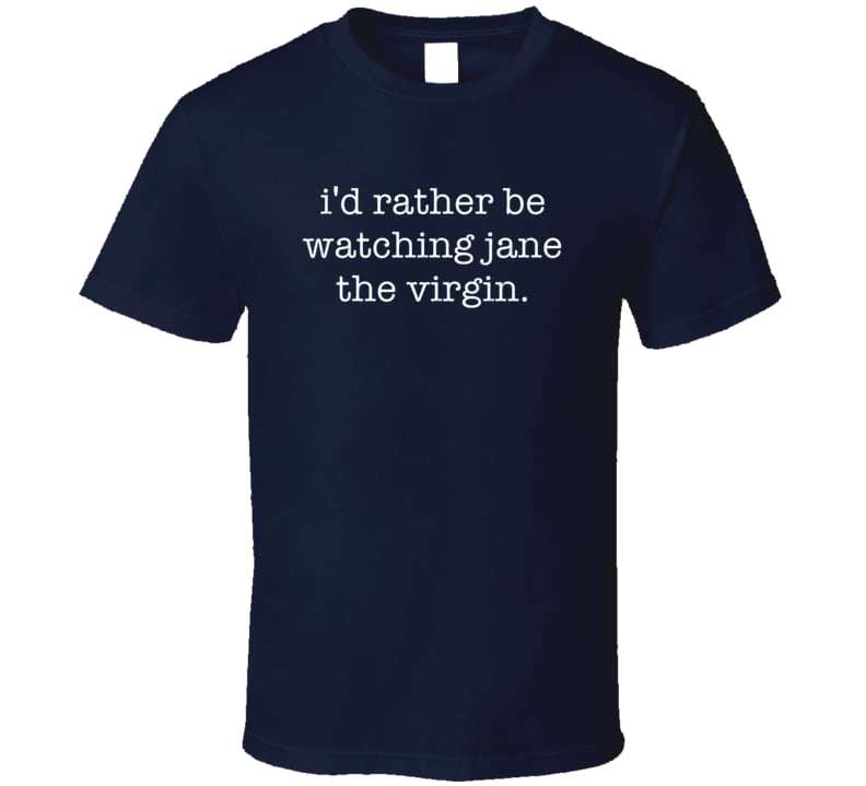 Rather Be Watching Jane the Virgin TV Show T-Shirt ($20)