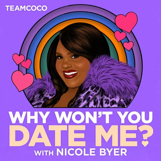 "Why Won’t You Date Me? With Nicole Byer"