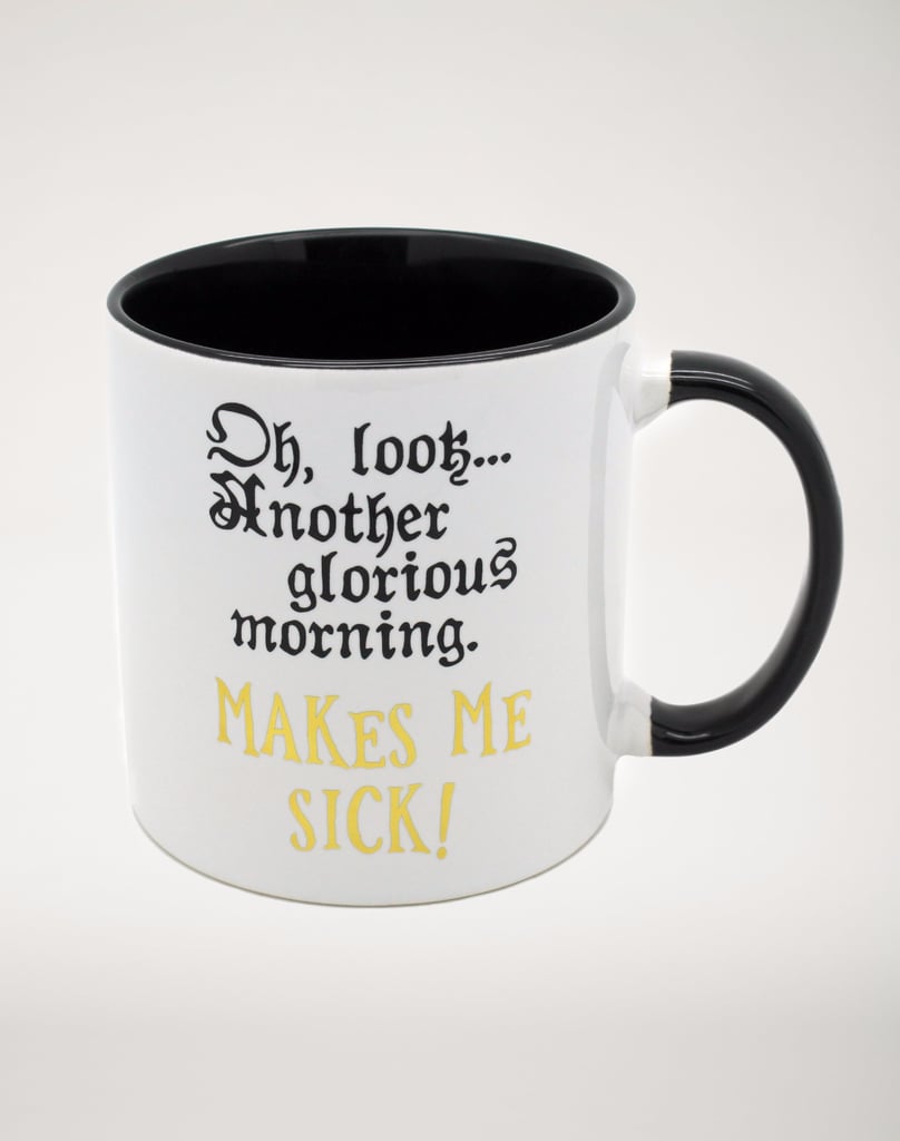 Another Glorious Morning Mug ($10)