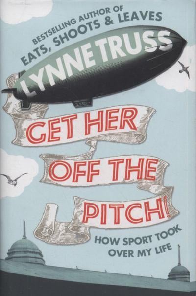 Get Her Off the Pitch by Lynne Truss