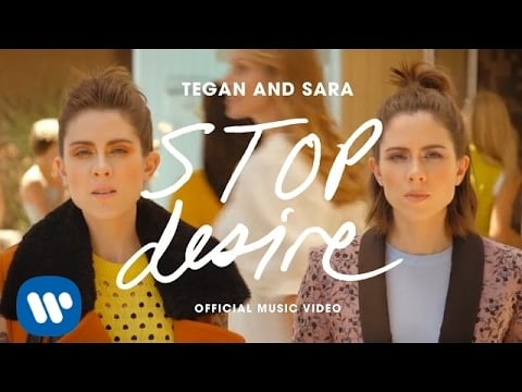 "Stop Desire" by Tegan and Sara