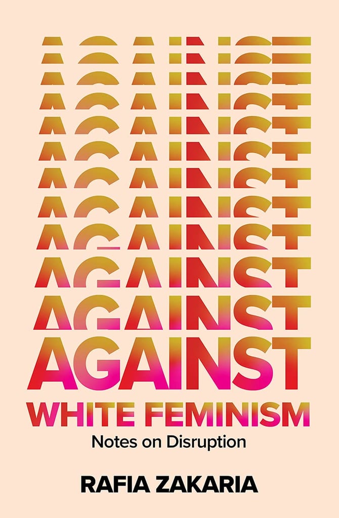 Against White Feminism by Rafia Zakaria