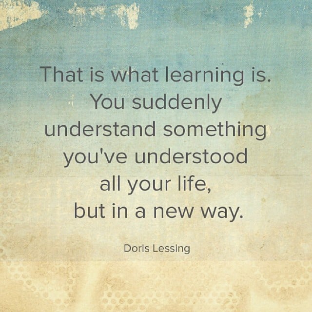 Inspirational words from Doris Lessing.
