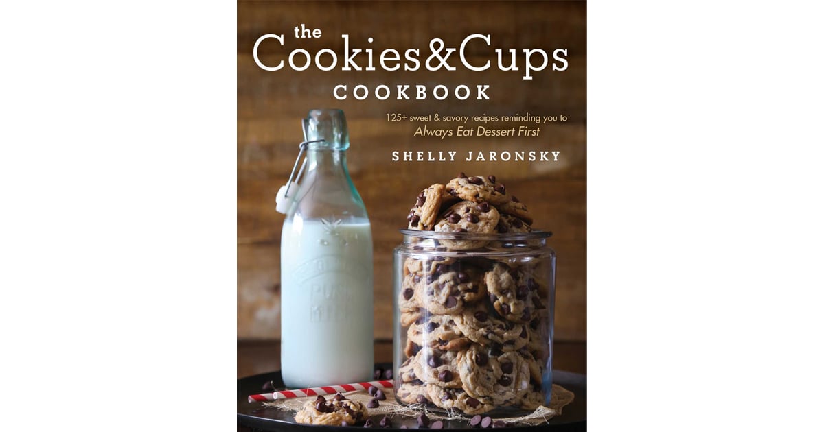 The Cookies & Cups Cookbook by Shelly Jaronsky Best New Food Products April 2016 POPSUGAR