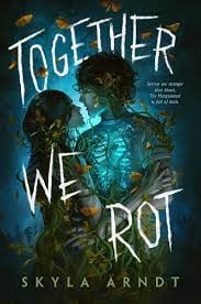 "Together We Rot" by Skyla Arndt