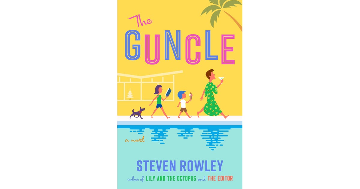 The Guncle by Steven Rowley The Best New Summer Books of 2021