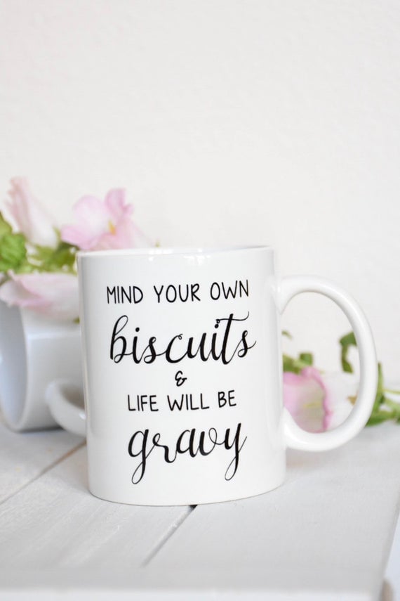 "Mind Your Own Biscuits and Life Will Be Gravy" Mug