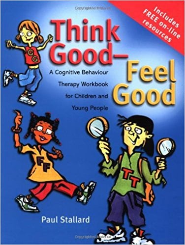 Think Good — Feel Good: A Cognitive Behaviour Therapy Workbook For Children and Young People