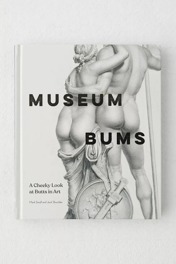 "Museum Bums: A Cheeky Look At Butts In Art" By Mark Small & Jack Shoulder ($10, originally $20)
Sure, it's silly, but it's also surprisingly smart. This coffee-table book delivers plenty of laughs and just enough art history to make it a White Elephant win for design lovers.