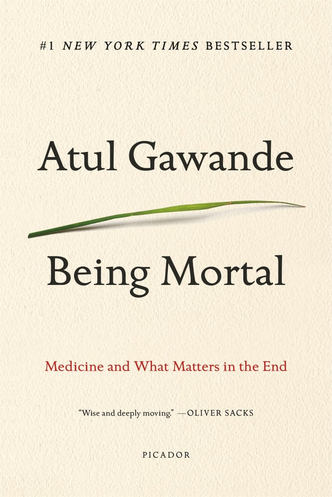 Aug. 2014 — Being Mortal: Medicine and What Matters in the End by Atul Gawande
