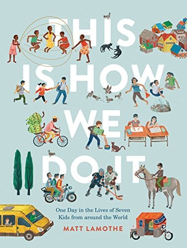 Ages 4-6: This Is How We Do It: One Day in the Lives of Seven Kids from around the World