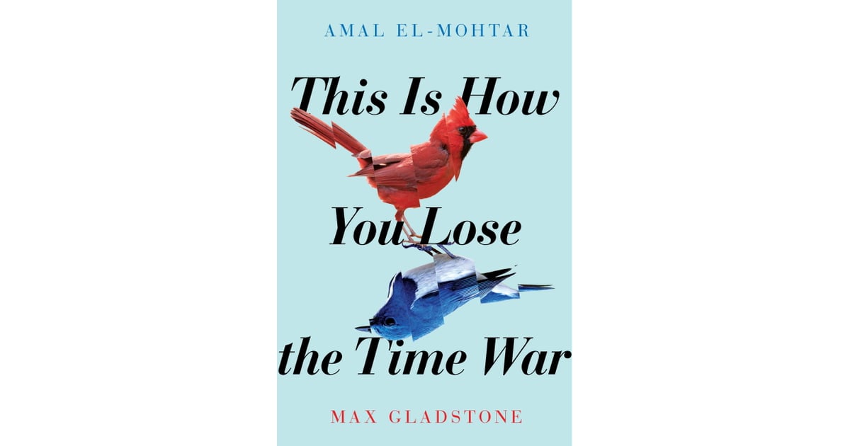 This Is How You Lose the Time War by Amal El-Mohtar and Max Gladstone