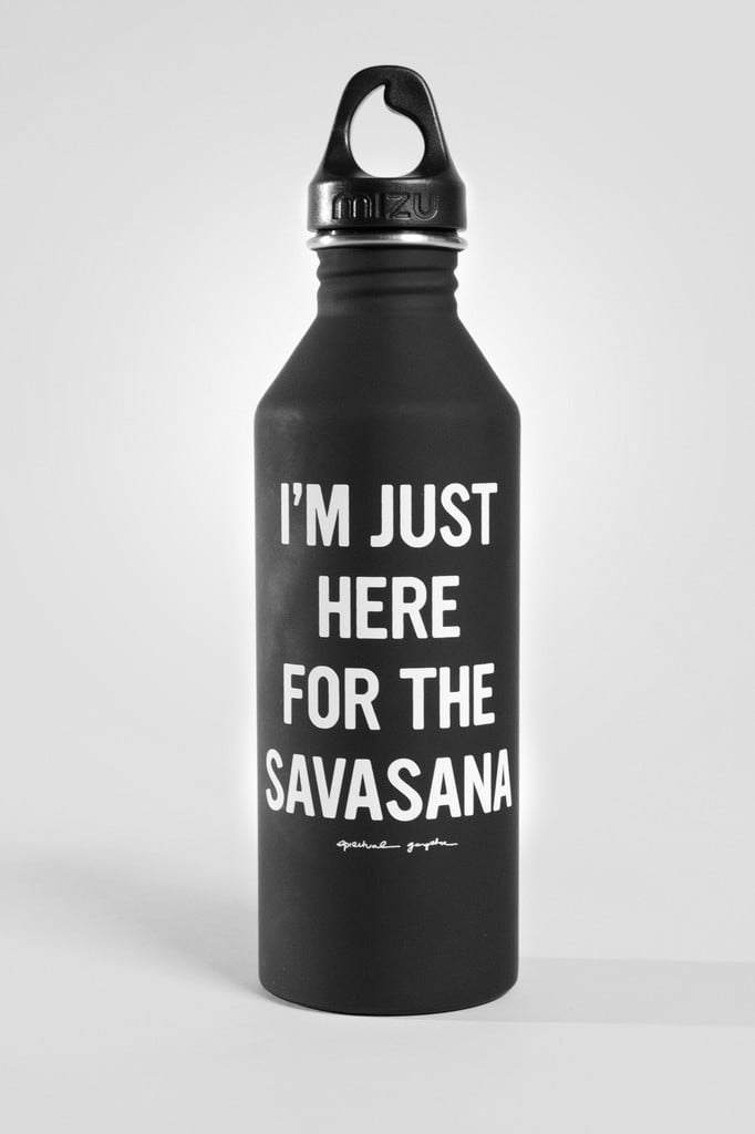 I'm Just Here For the Savasana Bottle