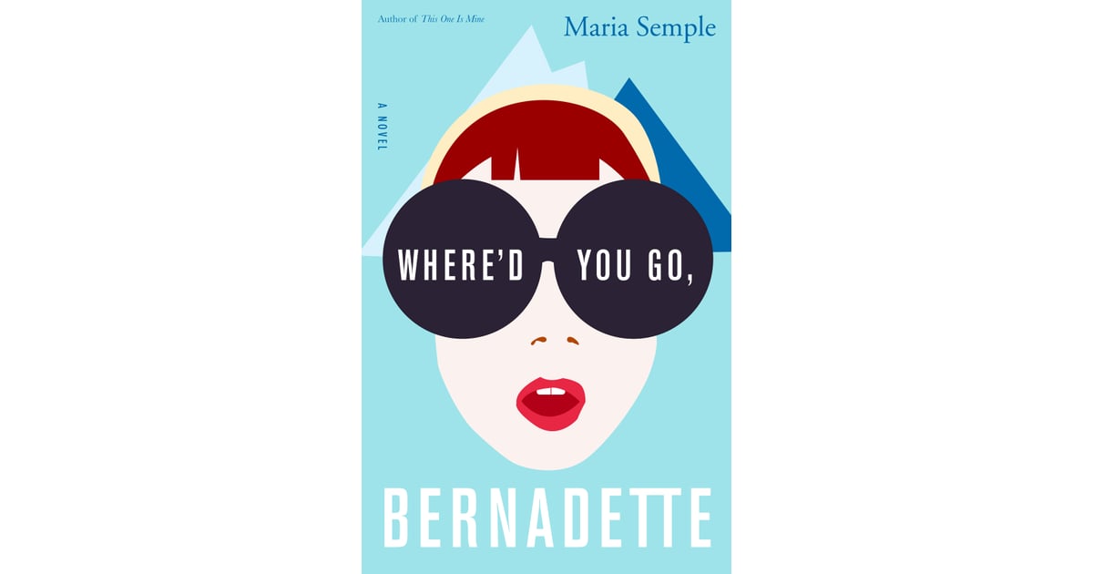Where D You Go Bernadette By Maria Semple Summer Reading List