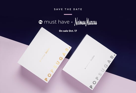 POPSUGAR Must Have x Neiman Marcus Box 2017