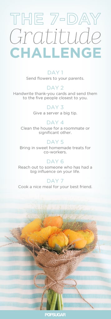 The holidays are about being thankful for your loved ones and spending as much time with them as possible. Keep that vibe going with our seven-day gratitude challenge. Nothing shows you care more than little gestures along the way. Send sweet vibes seven days straight by writing thank-you cards or cooking a nice meal for your best friend.