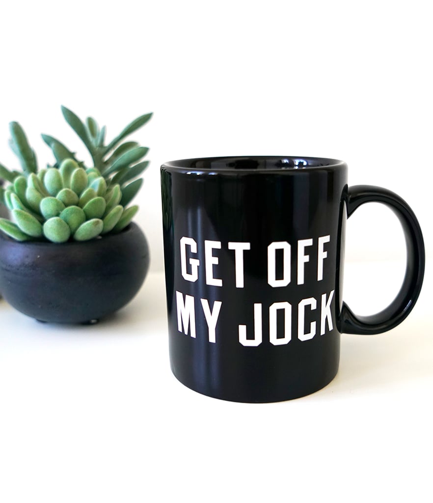 "Get Off My Jock" Bethenny Mug ($16)