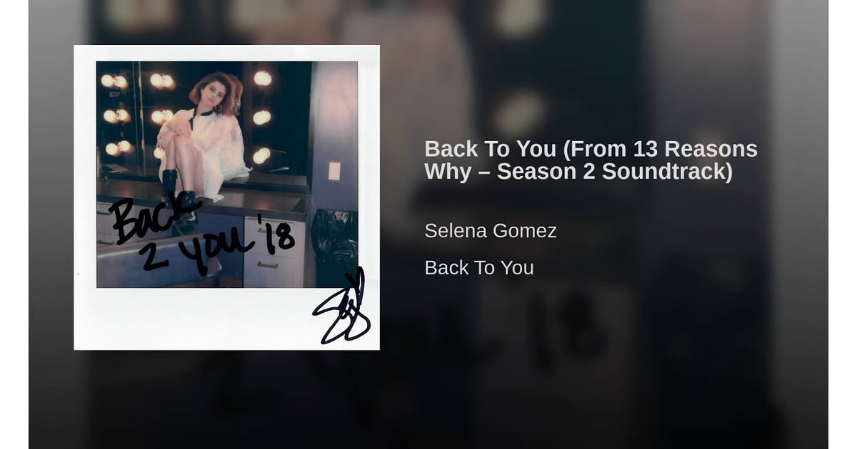 Back To You By Selena Gomez It S Impossible Not To Be Obsessed