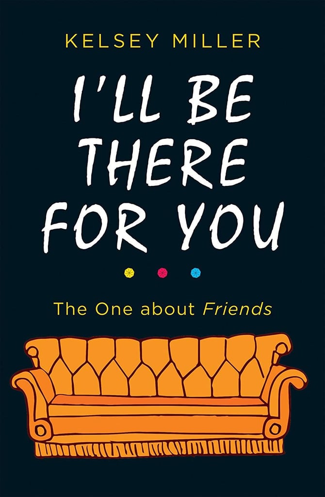 I'll Be There For You: The One About Friends ($12)