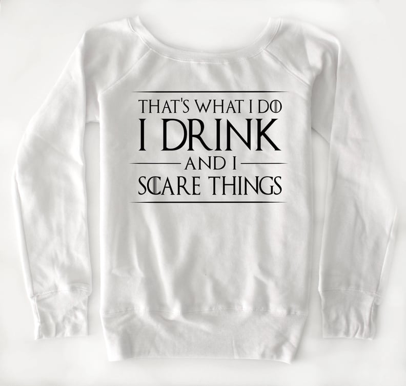 I Drink and I Scare Things Shirt