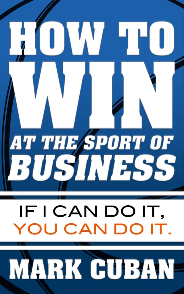 How to Win at the Sport of Business by Mark Cuban