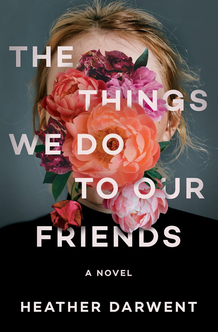 The Things We Do To Our Friends By Heather Darwent Books Coming Out In 2023 Popsugar 