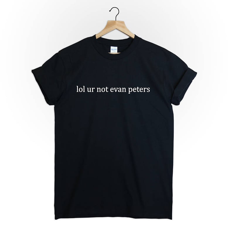 "LOL Ur Not Evan Peters" Shirt