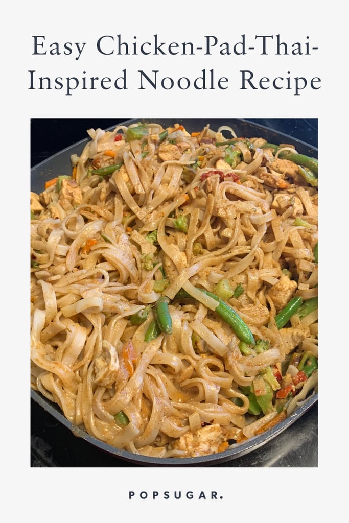 Easy Homemade ChickenPadThaiInspired Noodle Recipe POPSUGAR Food