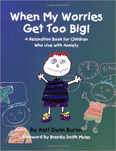 When My Worries Get Too Big! A Relaxation Book For Children Who Live With Anxiety