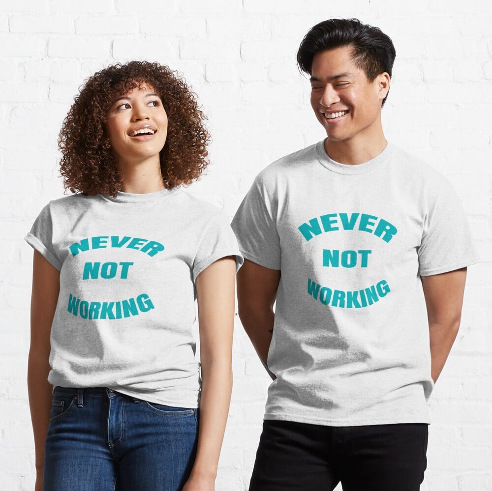 Never Not Working T-Shirt