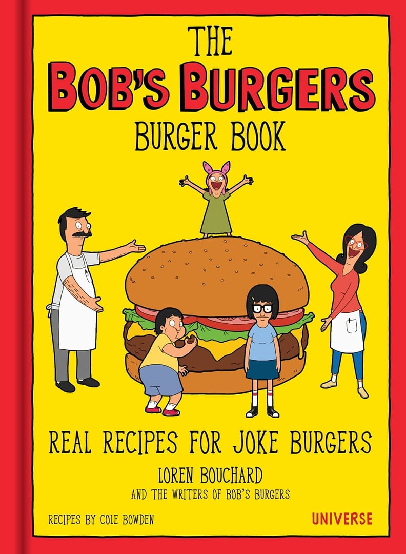 The Bob's Burgers Burger Book: Real Recipes For Joke Burgers