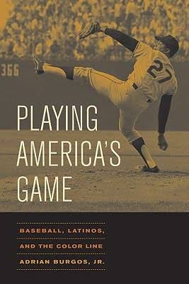 Playing America's Game: Baseball, Latinos, and the Color Line