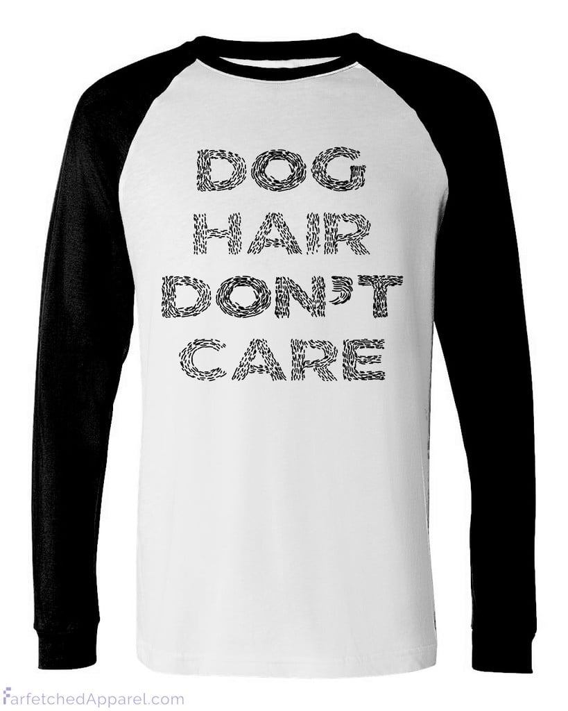 Dog Hair Don't Care Unisex Long-Sleeve Baseball T-Shirt ($39)