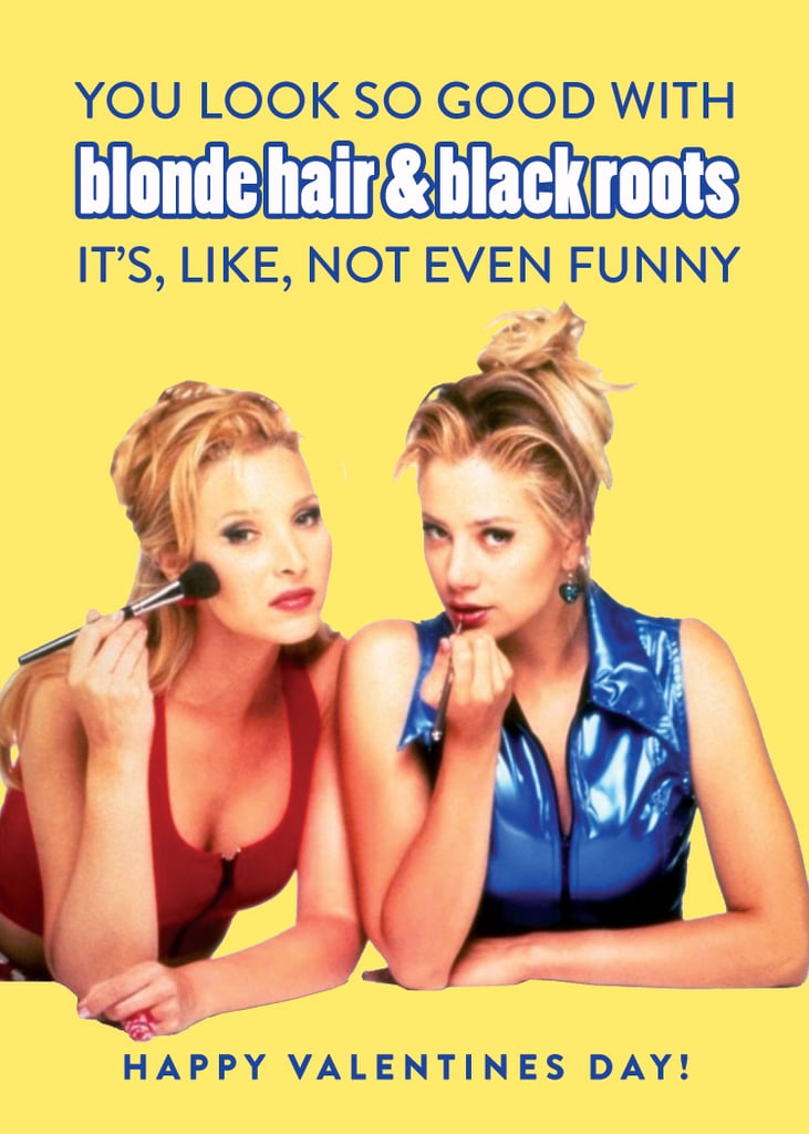 "You look so good with blond hair and black roots it's, like, not even funny."