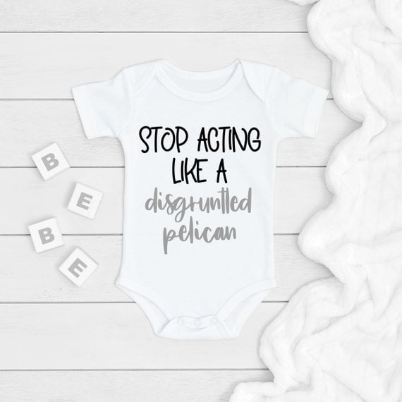 Schitt's Creek Stop Acting Like a Disgruntled Pelican Baby Bodysuit