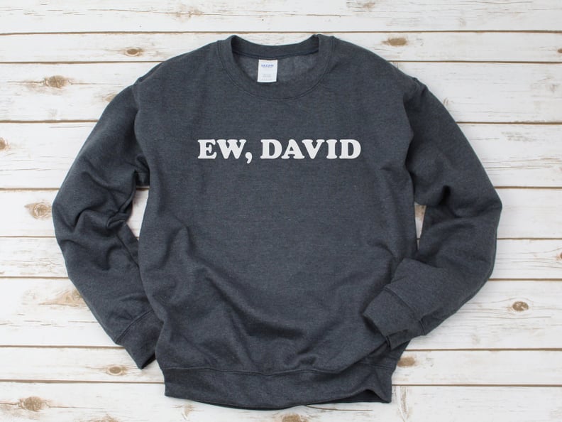 Ew, David Sweatshirt