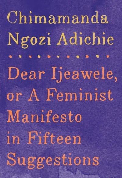 亲爱的Ijeawele或十五Chimamanda Ngozi Adichie建议的女权主义宣言