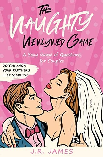 The Naughty Newlywed Game: A Sexy Game of Questions For Couples