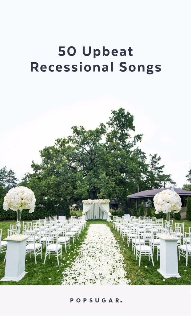 Recessional Songs For Weddings Popsugar Entertainment