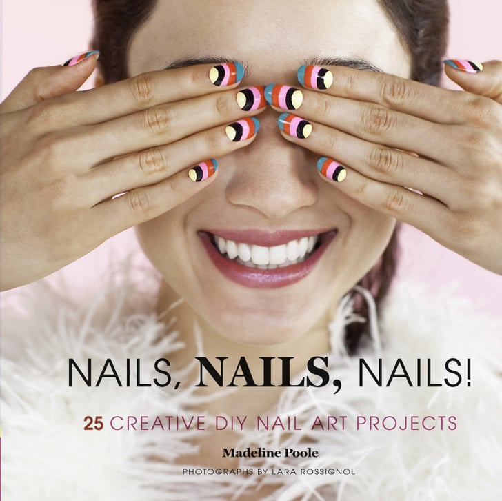 DIY Nail Art Book by Madeline Poole POPSUGAR Beauty
