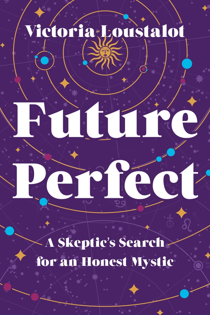 Future Perfect: A Sceptic's Search for an Honest Mystic by Victoria Loustalot