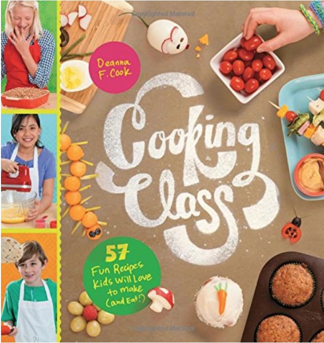 Cooking Class: 57 Fun Recipes Kids Will Love to Make (and Eat!)