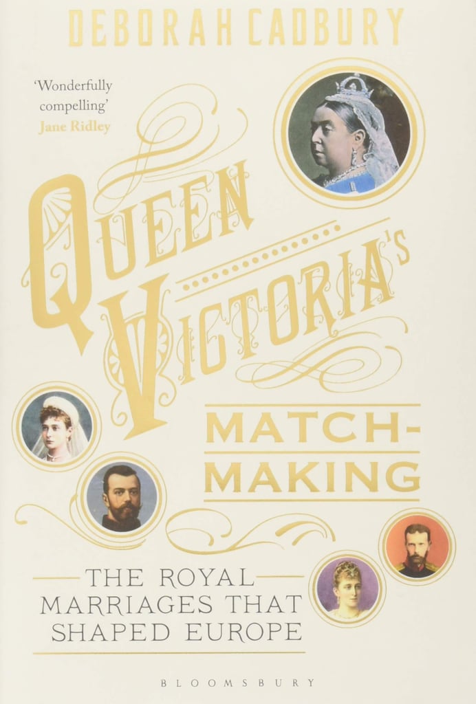 Queen Victoria's Matchmaking: The Royal Marriages That Shaped Europe by Deborah Cadbury