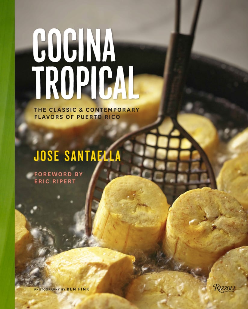 Cocina Tropical: The Classic & Contemporary Flavors of Puerto Rico ($35)