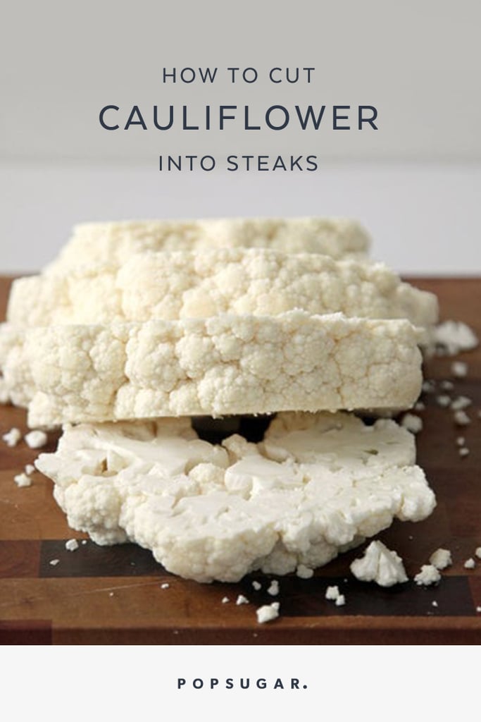 How to Cut Cauliflower Into Steaks POPSUGAR Food