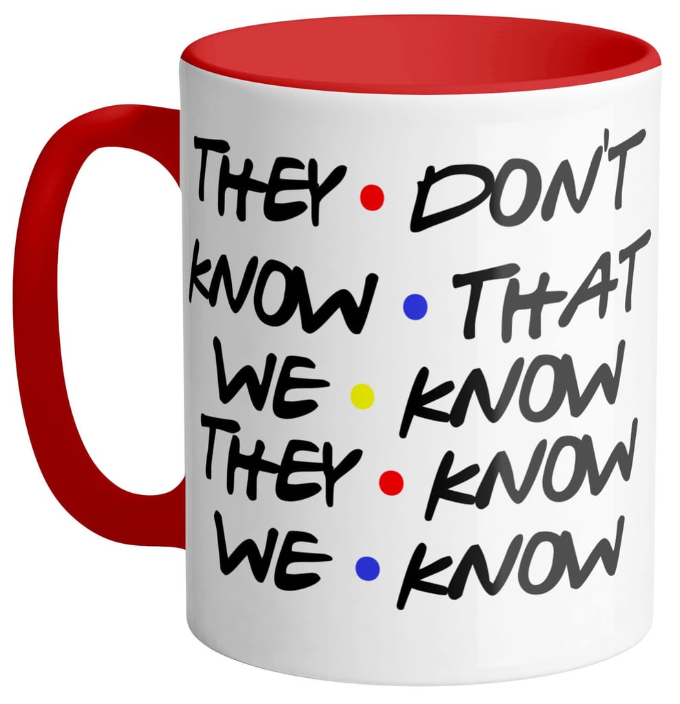 They Don't Know Funny Coffee Mug