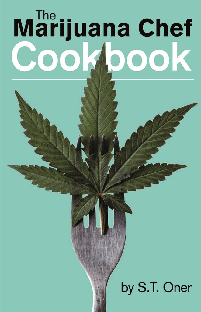 The Marijuana Chef Cookbook by S. T. Oner