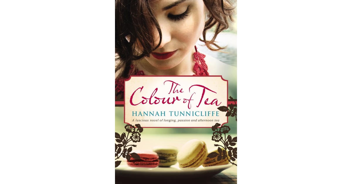 The Color Of Tea By Hannah Tunnicliffe Food And Romance Books Popsugar Love And Sex Photo 16
