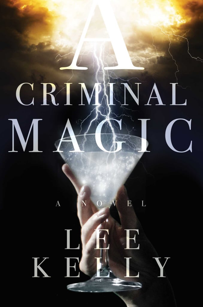 A Criminal Magic by Lee Kelly, Out Feb. 2
